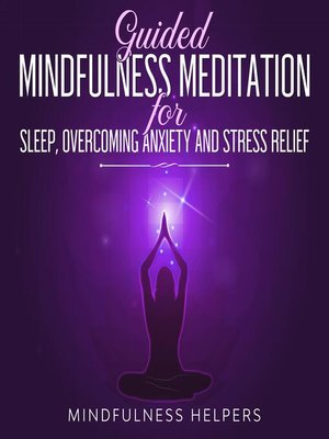 cover image of Guided Mindfulness Meditations for Sleep, Overcoming Anxiety and Stress Relief